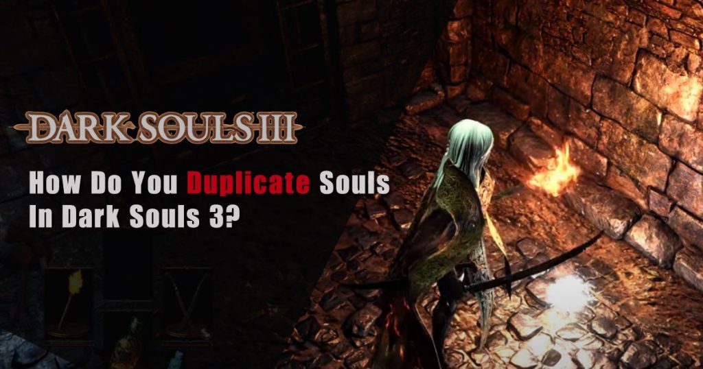 How Do You Duplicate Souls in Dark Souls 3?